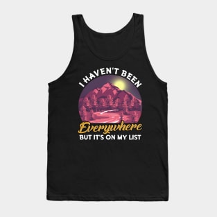 I Haven't Been Everywhere But It's On My List Pun Tank Top